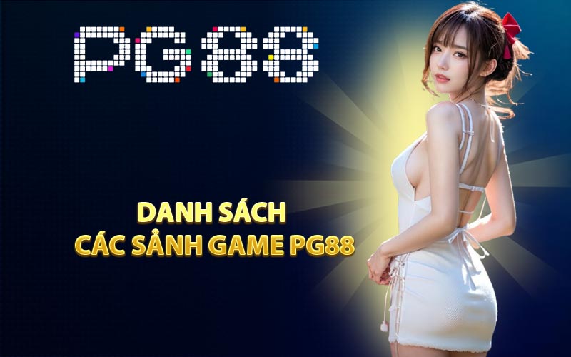 Danh sách các sảnh game PG88